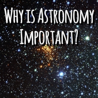 Why is Astronomy Important?