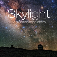 Skylight: A Global Science Opera